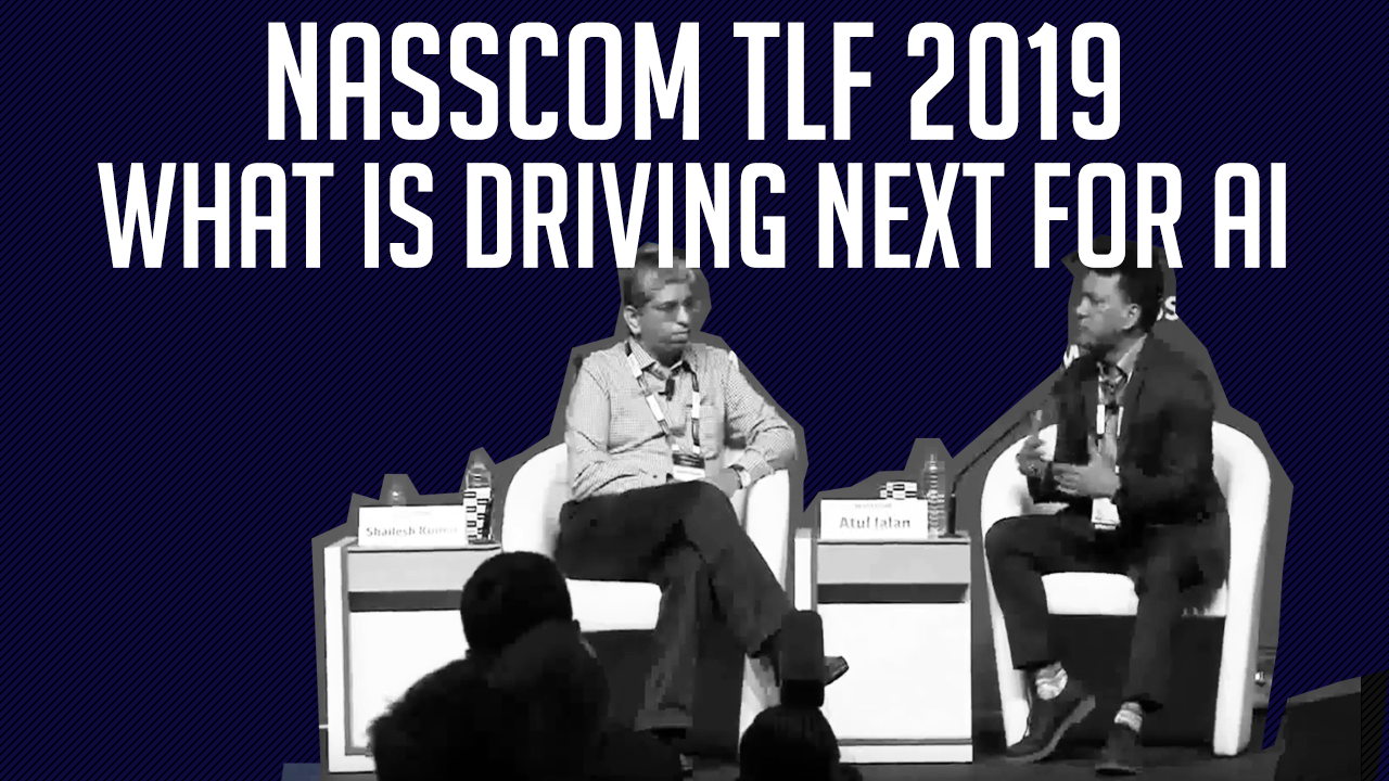 What is driving next for #AI? | Atul Jalan at 2019 Nasscom Tech Leadership Forum